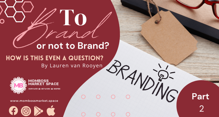 To BRAND or not to BRAND? How is that even a question? (PART 2) by Lauren van Rooyen